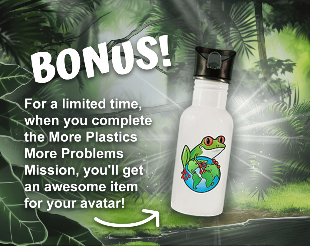 For a limited time, when you complete the More Plastics More Problems Mission, you'll get an awesome item for your avatar!